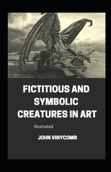 Fictitious and Symbolic Creatures in Art illustrated