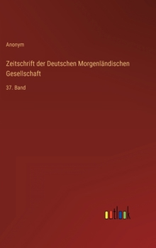 Zeitschrift der Deutschen Morgenländischen Gesellschaft: 37. Band