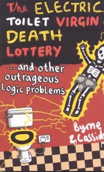 Paperback The Electric Toilet Virgin Death Lottery: And Other Outrageous Logic Problems Book