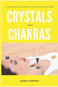 Paperback A dowsing guidebook on manifesting with: Crystals & Chakras Book