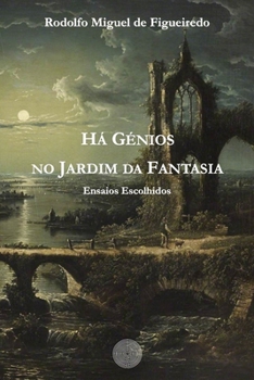Há Génios no Jardim da Fantasia: Ensaios Escolhidos (Portuguese Edition)