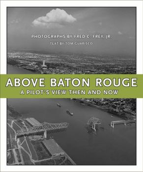 Hardcover Above Baton Rouge: A Pilot's View Then and Now Book