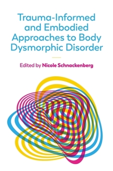 Paperback Trauma-Informed and Embodied Approaches to Body Dysmorphic Disorder Book