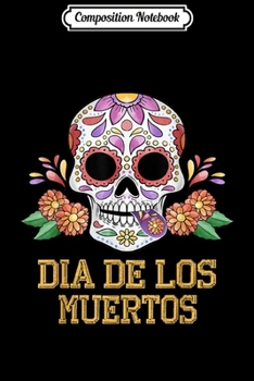 Paperback Composition Notebook: Day of the Dead Dia De Los Muertos Costume Journal/Notebook Blank Lined Ruled 6x9 100 Pages Book