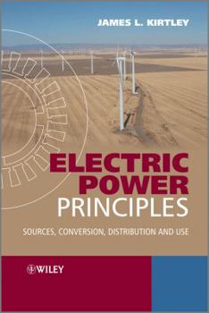 Hardcover Electric Power Principles: Sources, Conversion, Distribution and Use Book