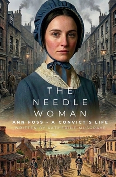 The Needle Woman: Ann Foss - A Convicts Life