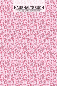 Haushaltsbuch 2020-2021: Blumen Muster mit Übersicht von Einnahmen I Ausgaben I Fälligkeiten I Wochenplaner I Variable und Fixe Kosten I 120 Se