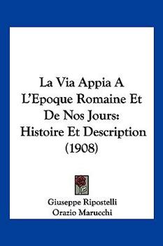 Paperback La Via Appia A L'Epoque Romaine Et De Nos Jours: Histoire Et Description (1908) [French] Book