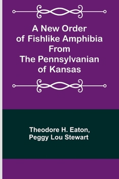 Paperback A New Order of Fishlike Amphibia From the Pennsylvanian of Kansas Book