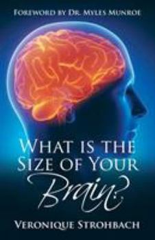 Paperback What Is the Size of Your Brain?: Foreword by Dr. Myles Munroe Book