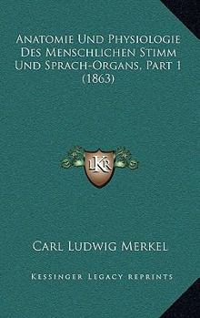 Hardcover Anatomie Und Physiologie Des Menschlichen Stimm Und Sprach-Organs, Part 1 (1863) [German] Book