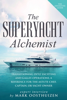 Paperback The Superyacht Alchemist: Transitioning into Yachting and Galley Operations Book