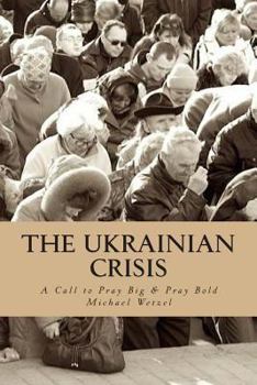 Paperback The Ukrainian Crisis: A call to pray big & pray bold. Book