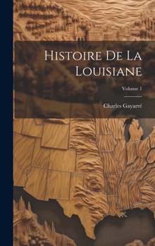 Histoire De La Louisiane; Volume 1