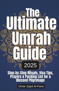 Paperback The Ultimate Umrah Guide for 2025: Step-by-Step Rituals, Visa Tips, Prayers & Packing List for a Blessed Pilgrimage Book
