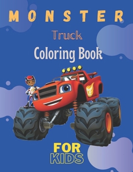Monster Truck Coloring Book: A Fun Coloring Book For Kids for Boys and Girls