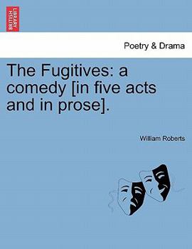Paperback The Fugitives: A Comedy [in Five Acts and in Prose]. Book
