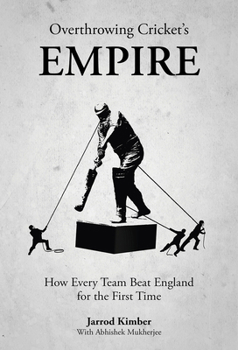 Hardcover Overthrowing Cricket's Empire: How Every Team Beat England for the First Time Book