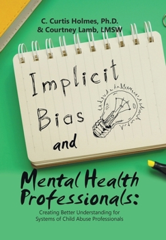 Hardcover Implicit Bias and Mental Health Professionals: Creating Better Understanding for Systems of Child Abuse Professionals Book