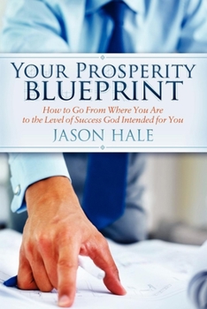 Paperback Your Prosperity Blueprint: How to Go from Where You Are to the Level of Success God Intended for You Book