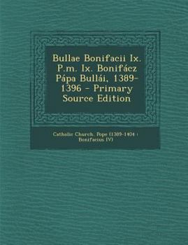 Paperback Bullae Bonifacii IX. P.M. IX. Bonifacz Papa Bullai, 1389-1396 [Italian] Book