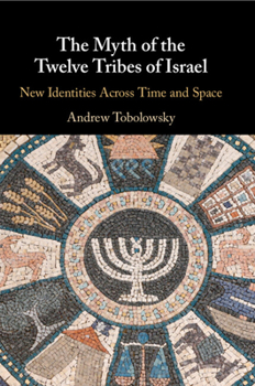 Paperback The Myth of the Twelve Tribes of Israel: New Identities Across Time and Space Book