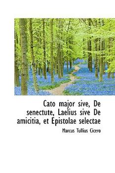 Paperback Cato Major Sive, de Senectute, Laelius Sive de Amicitia, Et Epistolae Selectae Book