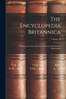 Paperback The Encyclopedia Britannica: A Dictionary of Arts, Sciences, Literature and General Information; Volume 28 Book