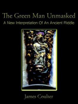 Paperback The Green Man Unmasked: A New Interpretation of an Ancient Riddle Book