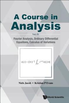 Paperback Course in Analysis, a - Vol. IV: Fourier Analysis, Ordinary Differential Equations, Calculus of Variations Book