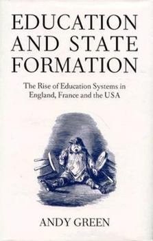 Hardcover Education and State Formation: The Rise of Education Systems in England, France, and the USA Book