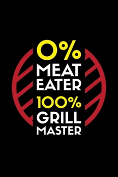 0% Meat Eater 100% Grill Master: A5 Notizbuch für einen vegetarischen oder veganen Grillmeister
