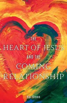 Paperback The Heart of Jesus and the Coming Relationship Book