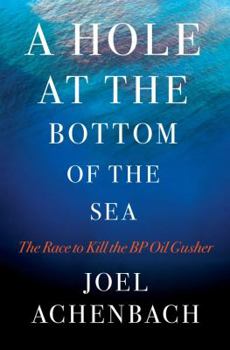 Hardcover A Hole at the Bottom of the Sea: The Race to Kill the BP Oil Gusher Book