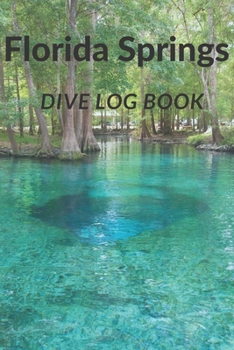 Paperback Florida Springs Dive Log Book: Scuba Diving Log For Travelers to the Florida Springs, for Scuba Divers, Scuba Instructors, Scuba Students. Book