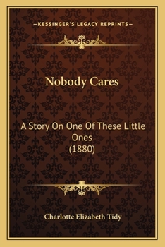 Nobody Cares: A Story On One Of These Little Ones (1880)
