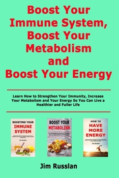 Paperback Boost Your Immune System, Boost Your Metabolism and Boost Your Energy: Learn How to Strengthen Your Immunity, Increase Your Metabolism and Your Energy Book