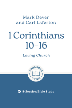 Paperback 1 Corinthians 10 - 16: Loving Church: 8-Session Bible Study Book