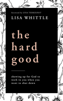 Audio CD The Hard Good: Showing Up for God to Work in You When You Want to Shut Down Book