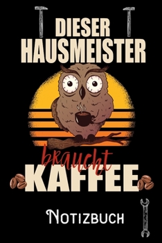 Dieser Hausmeister braucht Kaffee - Notizbuch: DIN A5 Notizbuch / Notizheft /Journal kariert und 120 Seiten. Perfektes Geschenk von Kollegen für Kollege für den passenden Beruf. (German Edition)