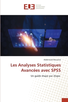 Les Analyses Statistiques Avancées avec SPSS: Un guide étape par étape (French Edition)