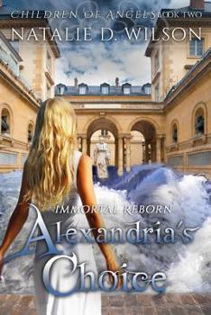 Immortal Reborn: Alexandria's Choice - Book #2 of the Children of Angels