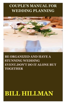 Paperback Couple's Manual for Wedding Planning: Be Organized and Have a Stunning Wedding Event.Don't Do It Alone But Together Book