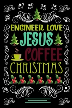 ENGINEER LOVE JESUS COFFEE CHRISTMAS Blank Line journal: Christmas Coffee journal & notebook |   Diary / Christmas & Coffee Lover Gift | Gift for ENGINEER |