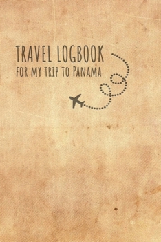 Travel Logbook Panama: Travel diary Panama logbook for 40 travel days for travel memories of the most beautiful sights and experiences, packing list, ... log bucket journal, gift idea notebook