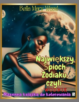 Najwiekszy Spioch Zodiaku, czyli Wodnik: Nasenna ksiazka do kolorowania (Polish Edition)
