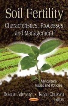 Paperback Soil Fertility: Characteristics, Processes and Management (Agriculture Issues and Policies: Biotechnology in Agriculture, Industry and Medicine) Book