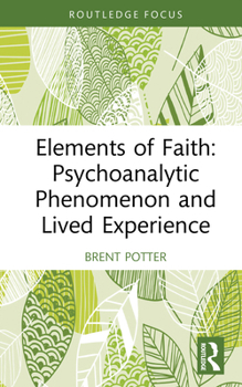 Hardcover Elements of Faith: Psychoanalytic Phenomenon and Lived Experience Book