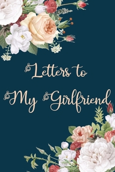 Paperback Letters to My Girlfriend: Elegant Trendy Floral Blank Lined Notebook Stylish Boyfriend Journal to Write in Letters for Girlfriend Book