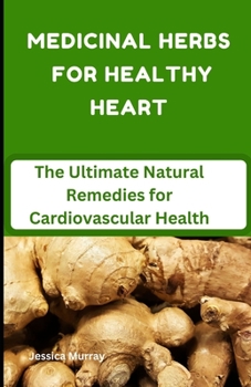 Paperback Medicinal Herbs for Healthy Heart: The Ultimate Natural Remedies for Cardiovascular Health Book